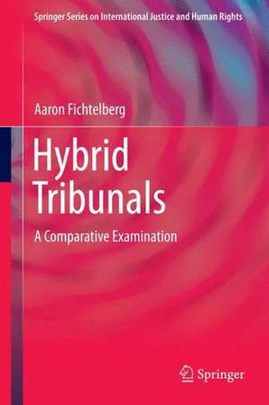 Hybrid Tribunals: A Comparative Examination de Aaron Fichtelberg