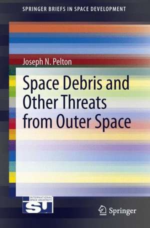 Space Debris and Other Threats from Outer Space de Joseph N. Pelton