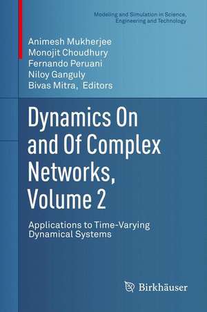 Dynamics On and Of Complex Networks, Volume 2: Applications to Time-Varying Dynamical Systems de Animesh Mukherjee