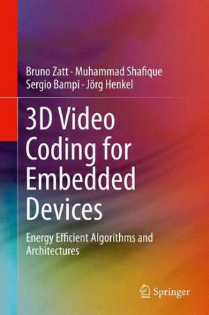 3D Video Coding for Embedded Devices: Energy Efficient Algorithms and Architectures de Bruno Zatt