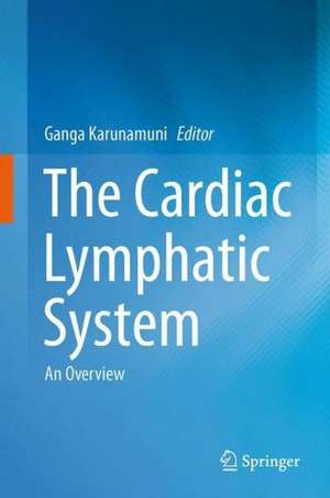 The Cardiac Lymphatic System: An Overview de Ganga Karunamuni