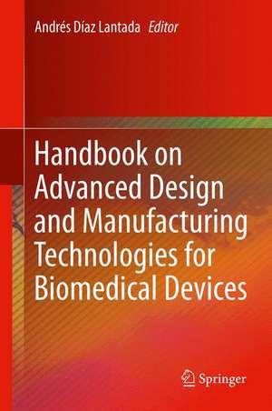 Handbook on Advanced Design and Manufacturing Technologies for Biomedical Devices de Andrés Díaz Lantada