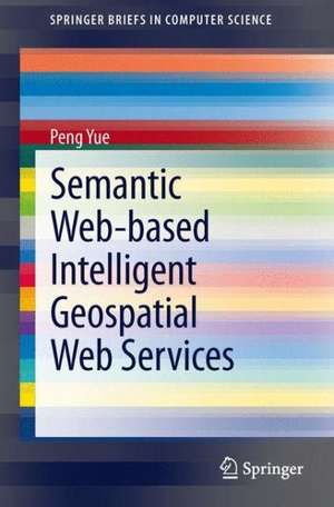 Semantic Web-based Intelligent Geospatial Web Services de Peng Yue