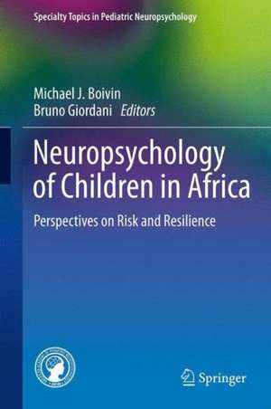 Neuropsychology of Children in Africa: Perspectives on Risk and Resilience de Michael J. Boivin