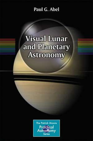 Visual Lunar and Planetary Astronomy de Paul G. Abel