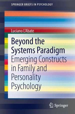 Beyond the Systems Paradigm: Emerging Constructs in Family and Personality Psychology de Luciano L'Abate