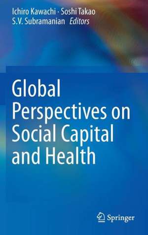 Global Perspectives on Social Capital and Health de Ichiro Kawachi