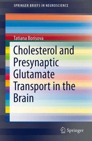 Cholesterol and Presynaptic Glutamate Transport in the Brain de Tatiana Borisova