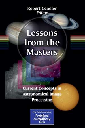 Lessons from the Masters: Current Concepts in Astronomical Image Processing de Robert Gendler