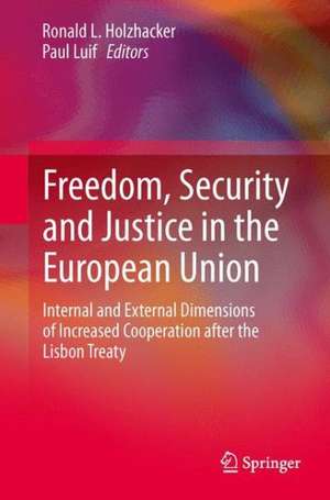 Freedom, Security and Justice in the European Union: Internal and External Dimensions of Increased Cooperation after the Lisbon Treaty de Ronald L. Holzhacker