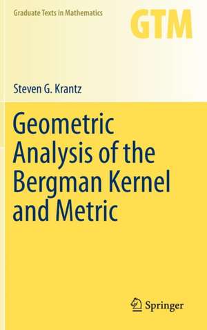 Geometric Analysis of the Bergman Kernel and Metric de Steven G. Krantz