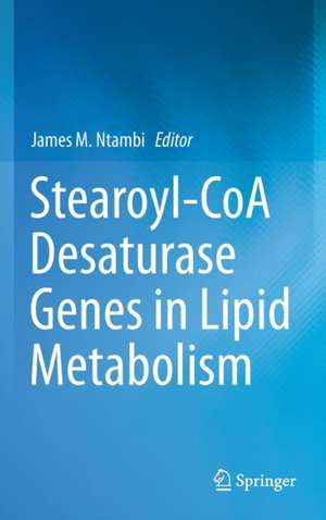 Stearoyl-CoA Desaturase Genes in Lipid Metabolism de James M. Ntambi, Ph.D.