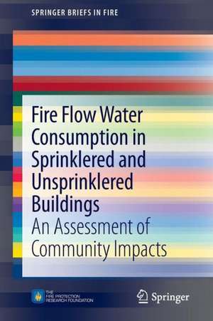 Fire Flow Water Consumption in Sprinklered and Unsprinklered Buildings: An Assessment of Community Impacts de Inc. Code Consultants