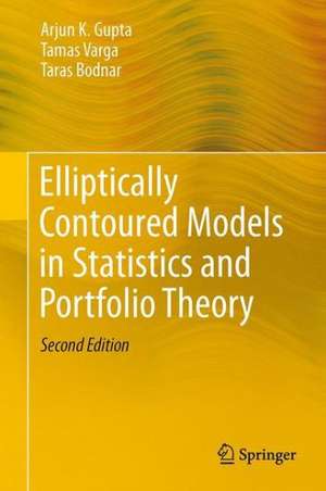 Elliptically Contoured Models in Statistics and Portfolio Theory de Arjun K. Gupta