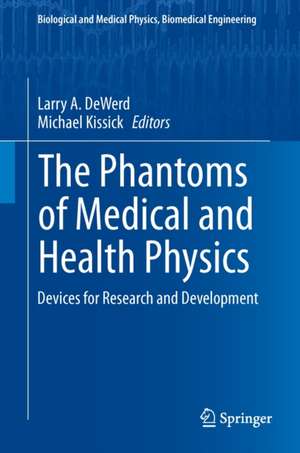 The Phantoms of Medical and Health Physics: Devices for Research and Development de Larry A. DeWerd