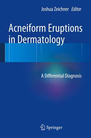 Acneiform Eruptions in Dermatology: A Differential Diagnosis de Joshua A. Zeichner