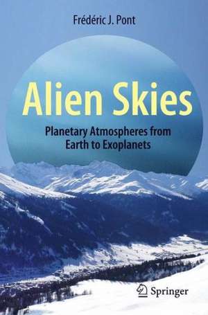 Alien Skies: Planetary Atmospheres from Earth to Exoplanets de Frédéric J. Pont