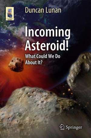 Incoming Asteroid!: What Could We Do About It? de Duncan Lunan