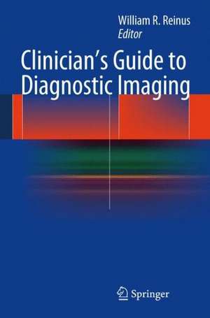 Clinician's Guide to Diagnostic Imaging de William R. Reinus