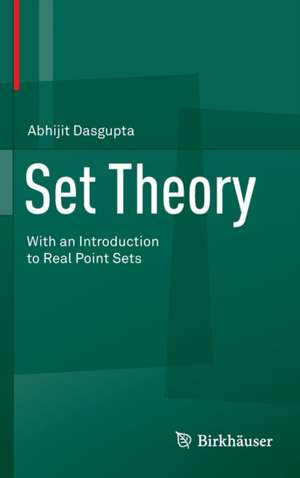 Set Theory: With an Introduction to Real Point Sets de Abhijit Dasgupta