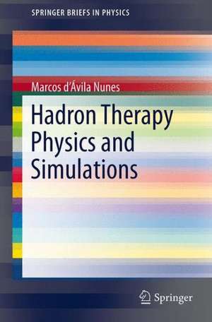 Hadron Therapy Physics and Simulations de Marcos d’Ávila Nunes