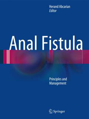 Anal Fistula: Principles and Management de Herand Abcarian