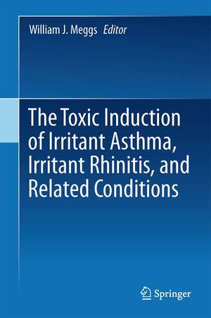 The Toxicant Induction of Irritant Asthma, Rhinitis, and Related Conditions de William J. Meggs