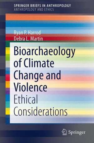 Bioarchaeology of Climate Change and Violence: Ethical Considerations de Ryan P. Harrod