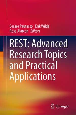 REST: Advanced Research Topics and Practical Applications de Cesare Pautasso