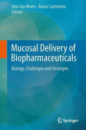 Mucosal Delivery of Biopharmaceuticals: Biology, Challenges and Strategies de José das Neves