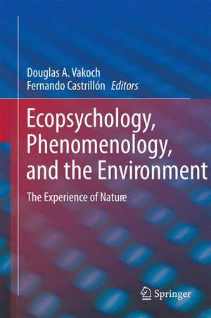 Ecopsychology, Phenomenology, and the Environment: The Experience of Nature de Douglas A. Vakoch