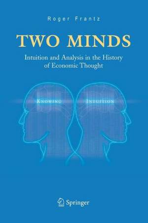 Two Minds: Intuition and Analysis in the History of Economic Thought de Roger Frantz