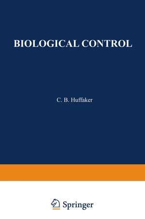 Biological Control: Proceedings of an AAAS Symposium on Biological Control, held at Boston, Massachusetts December 30–31, 1969 de C. Huffaker
