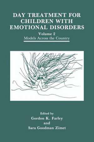 Day Treatment for Children with Emotional Disorders: Volume 2 Models Across the Country de G.K. Farley