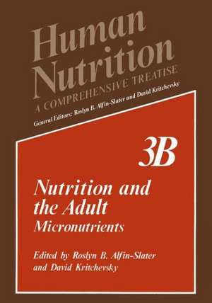 Nutrition and the Adult: Micronutrients Volume 3B de Roslyn B. Alfin-Slater