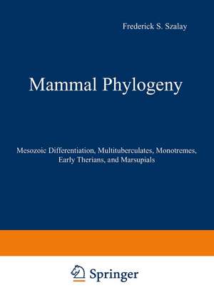 Mammal Phylogeny: Mesozoic Differentiation, Multituberculates, Monotremes, Early Therians, and Marsupials de Frederick S. Szalay