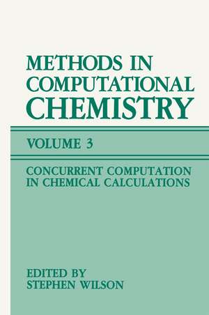 Methods in Computational Chemistry: Volume 3: Concurrent Computation in Chemical Calculations de Stephen Wilson