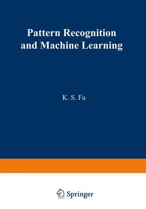 Pattern Recognition and Machine Learning: Proceedings of the Japan—U.S. Seminar on the Learning Process in Control Systems, held in Nagoya, Japan August 18–20, 1970 de King-Sun Fu