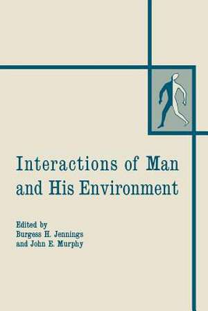 Interactions of Man and His Environment: Proceeding of the Northewestern University Conference held January 28–29, 1965 de Burgess H. Jennings