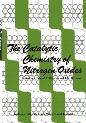 The Catalytic Chemistry of Nitrogen Oxides: Proceedings of the Symposium on The Catalytic Chemistry of Nitrogen Oxides held at the General Motors Research Laboratories, Warren, Michigan, October 7–8, 1974 de Richard Klimisch