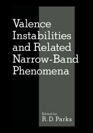 Valence Instabilities and Related Narrow-Band Phenomena de R. Parks