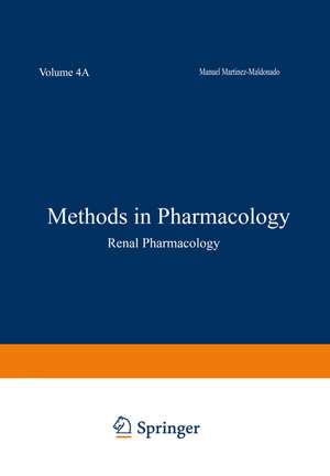 Methods in Pharmacology: Volume 4A Renal Pharmacology de Manuel Martinez-Maldonado