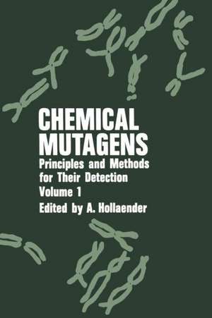 Chemical Mutagens: Principles and Methods for Their Detection Volume 1 de Alexander Hollaender