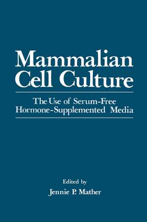 Mammalian Cell Culture: The Use of Serum-Free Hormone-Supplemented Media de Jennie Mather