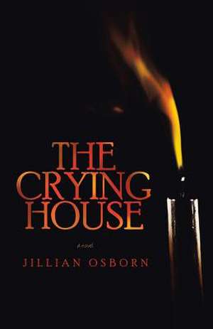 The Crying House de Jillian Osborn