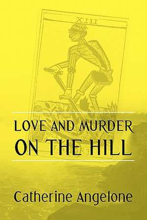 Love and Murder on the Hill de Catherine Angelone