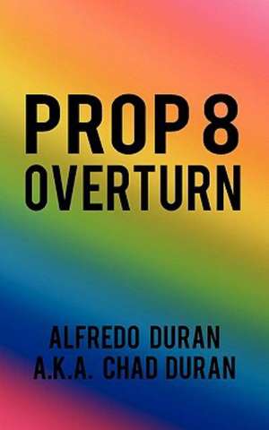 Prop 8 Overturn de Alfredo Duran a. K. a. Chad Duran