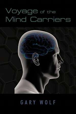 Voyage of the Mind Carriers de Gary Wolf