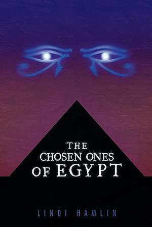 The Chosen Ones of Egypt de Lindi Hamlin