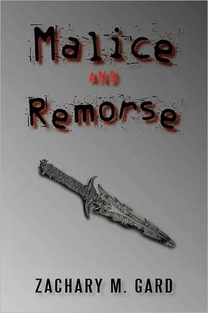 Malice and Remorse de Zachary M. Gard